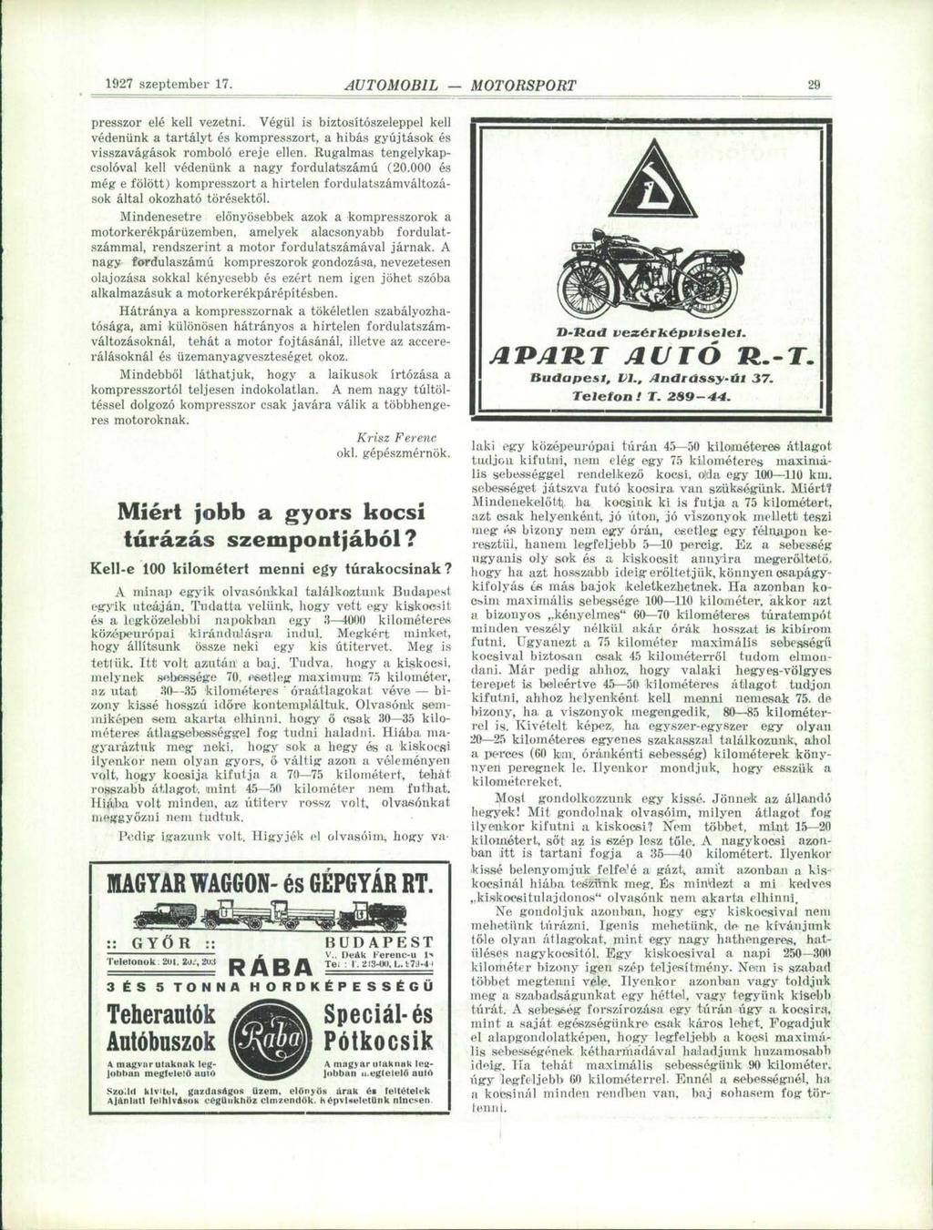 1927 szeptember 17. -íutomobil MOTORSPORT 29 presszor elé kell vezetni. Végül is biztosítószeleppel kell védenünk a tartályt és kompresszort, a hibás gyújtások és visszavágások romboló ereje ellen.