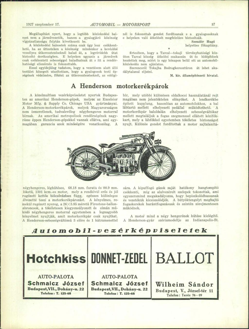 1927 szeptember 17. 37 Megállapítást nyert, hogy a legtöbb közlekedési baleset nem a járművezetők, hanem a gyalogjáró közönség vigyázatlansága folytán következett be.