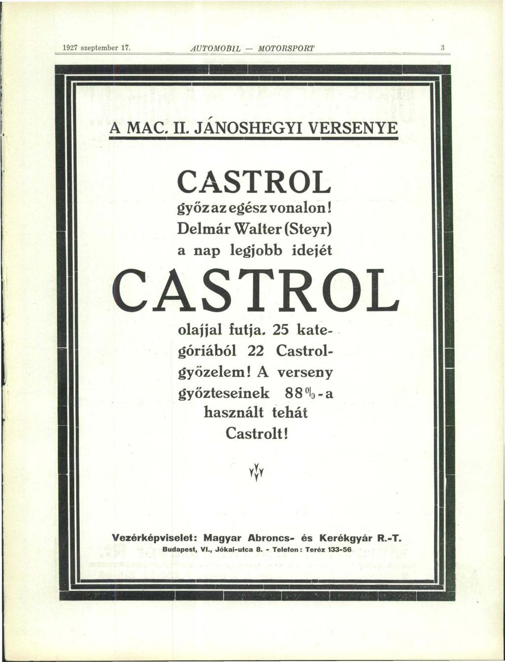 1927 szeptember 17. -íutomobil MOTORSPORT 5 A MAC. II. JÁNOSHEGYI VERSENYE CASTROL győz az egész vonalon! Delmár Walter (Steyr) a nap legjobb idejét CASTROL olajjal futja.