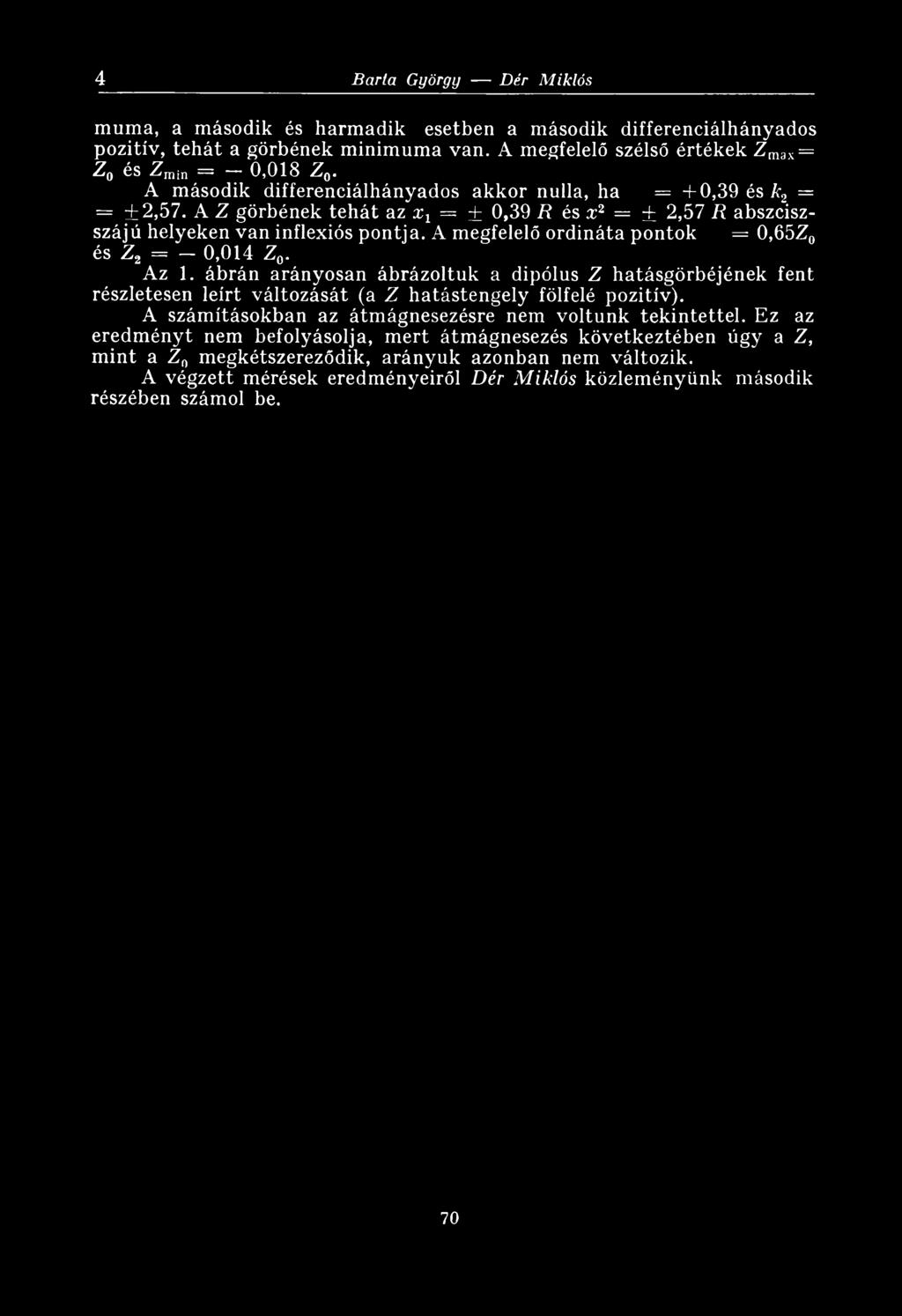 A megfelelő ordináta pontok = 0,65Z0 és Z2 = 0,014 Z0. Az 1. ábrán arányosan ábrázoltuk a dipólus Z hatásgörbéjének fent részletesen leírt változását (a Z hatástengely fölfelé pozitív).