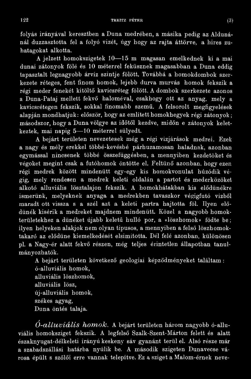 A felsorolt megfigyelések alapján mondhatjuk: először, hogy az említett homokhegyek régi zátonyok; másodszor, hogy a Duna völgye az időtől kezdve, midőn e zátonyok keletkeztek, mai napig 5 10