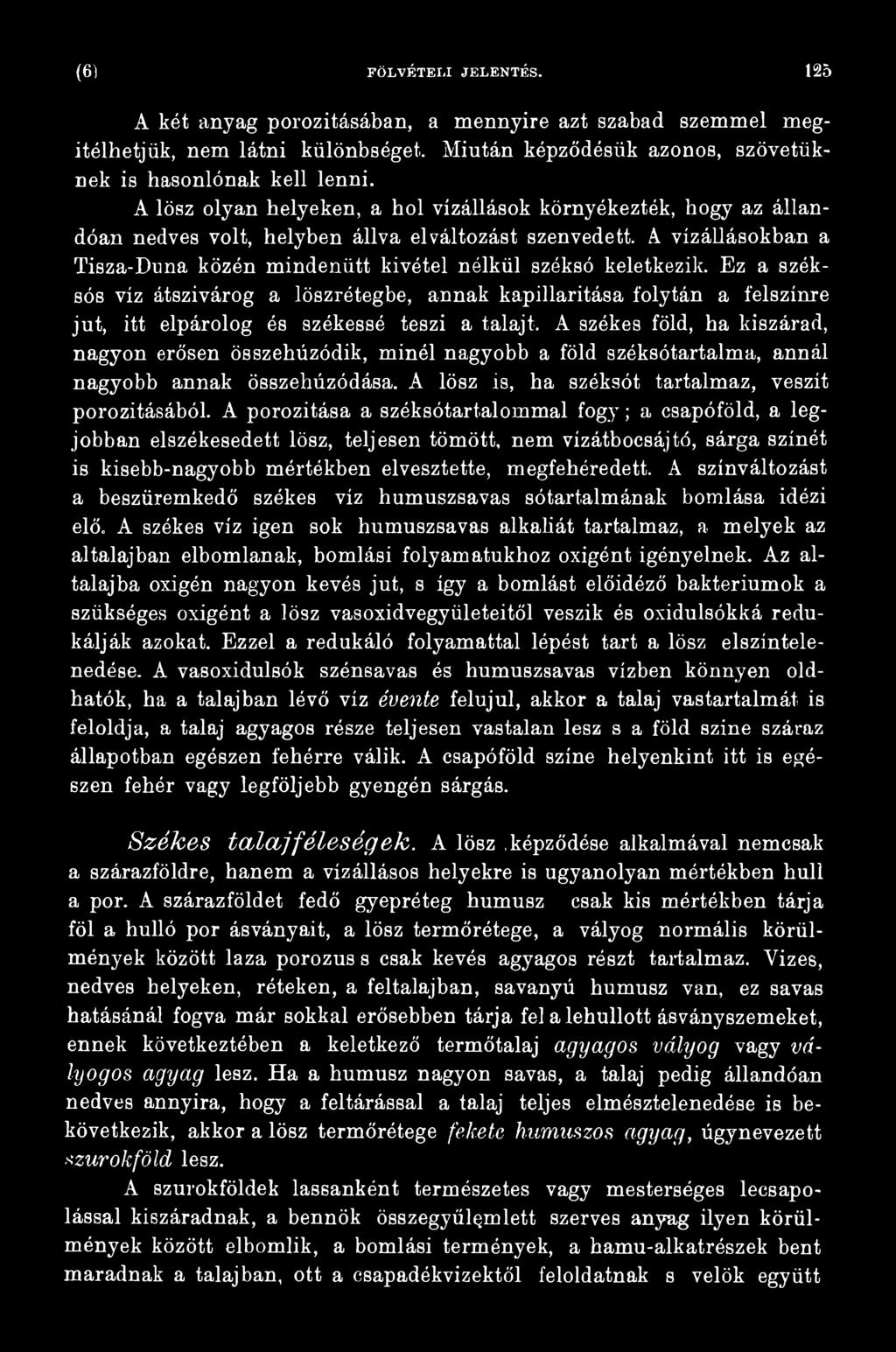A székes föld, ha kiszárad, nagyon erősen összehúzódik, minél nagyobb a föld széksótartalma, annál nagyobb annak összehúzódása. A lösz is, ha széksót tartalmaz, veszít porozitásúból.