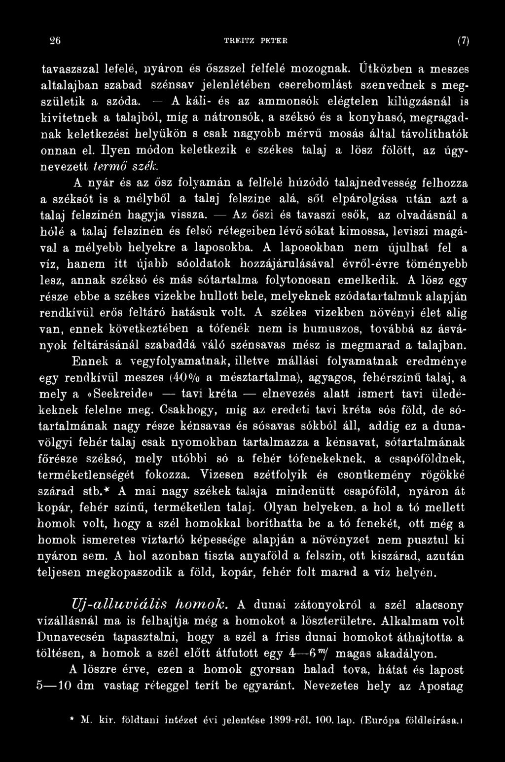 Az őszi és tavaszi esők, az olvadásnál a hóié a talaj felszínén és felső rétegeiben lévő sókat kimossa, leviszi magával a mélyebb helyekre a laposokba.