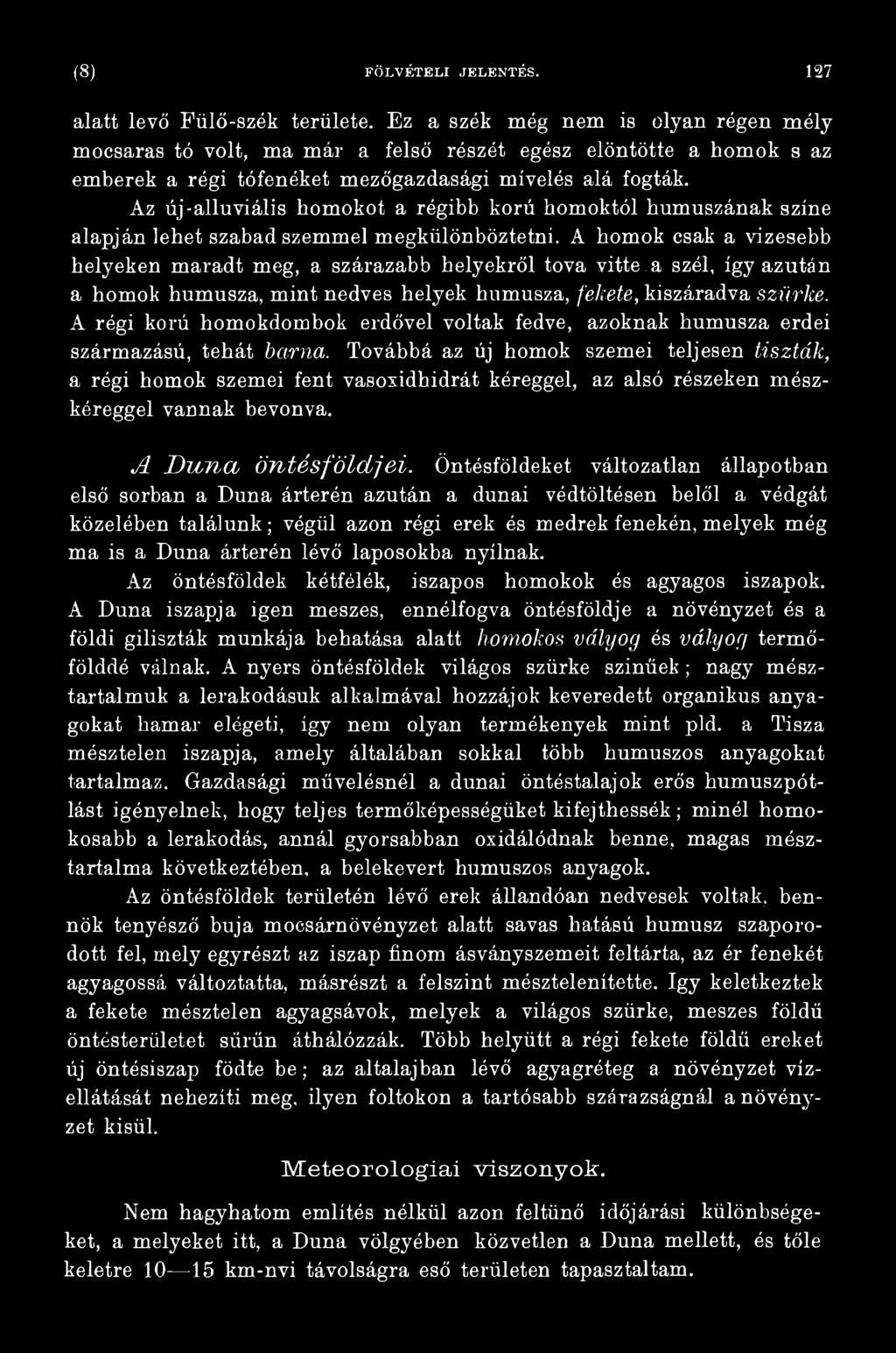 Továbbá az új homok szemei teljesen tiszták, a régi homok szemei fent vasoxidhidrát kéreggel, az alsó részeken mészkóreggel vannak bevonva. A Duna Öntés földjei.