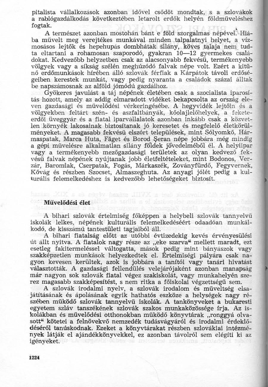 pitalista vállalkozások azonban idővel csődöt mondtak, s a szlovákok a rablógazdálkodás következtében letarolt erdők helyén földműveléshez fogtak.