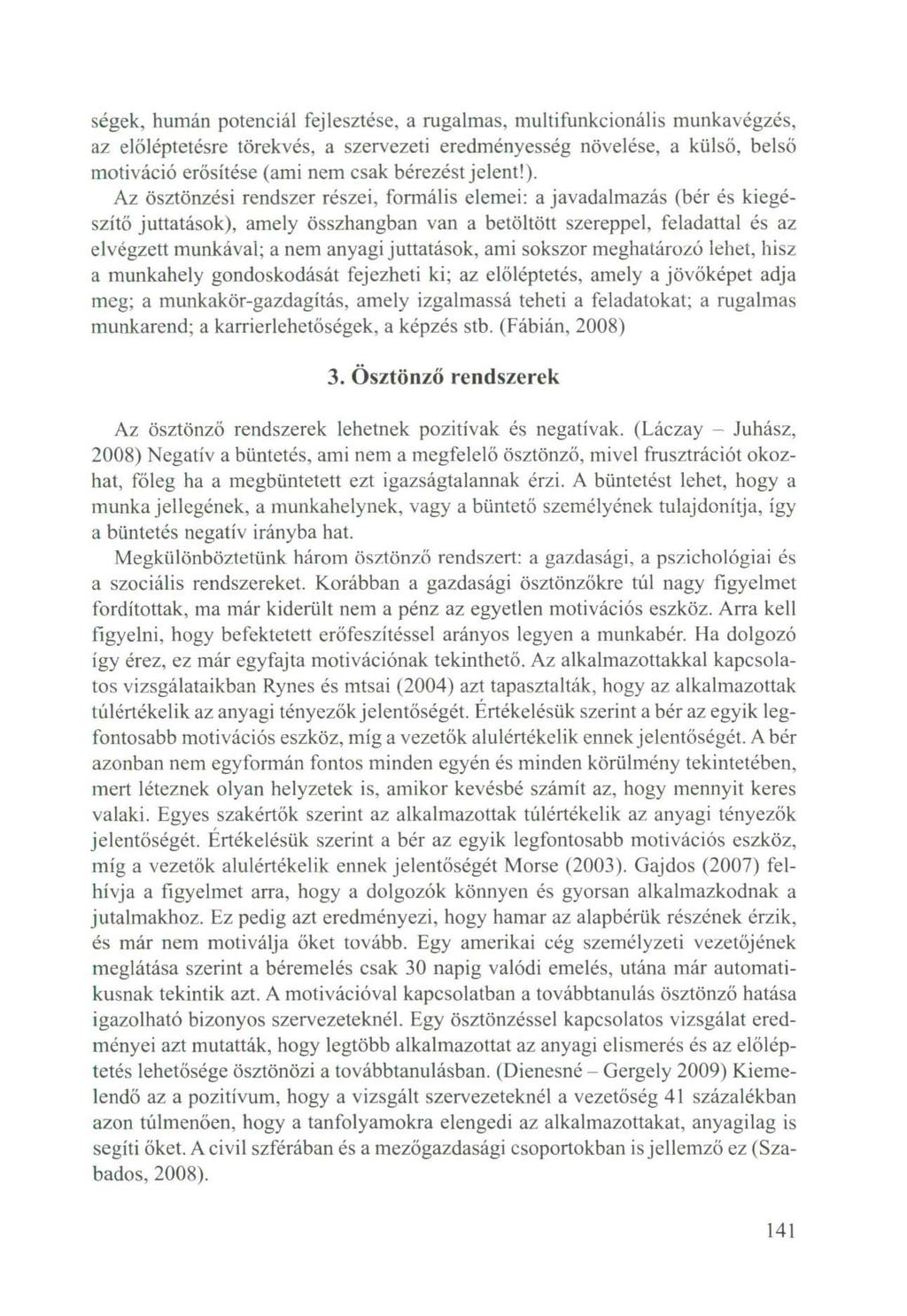 ségek, humán potenciál fejlesztése, a rugalmas, multifunkcionális munkavégzés, az előléptetésre törekvés, a szervezeti eredményesség növelése, a külső, belső motiváció erősítése (ami nem csak