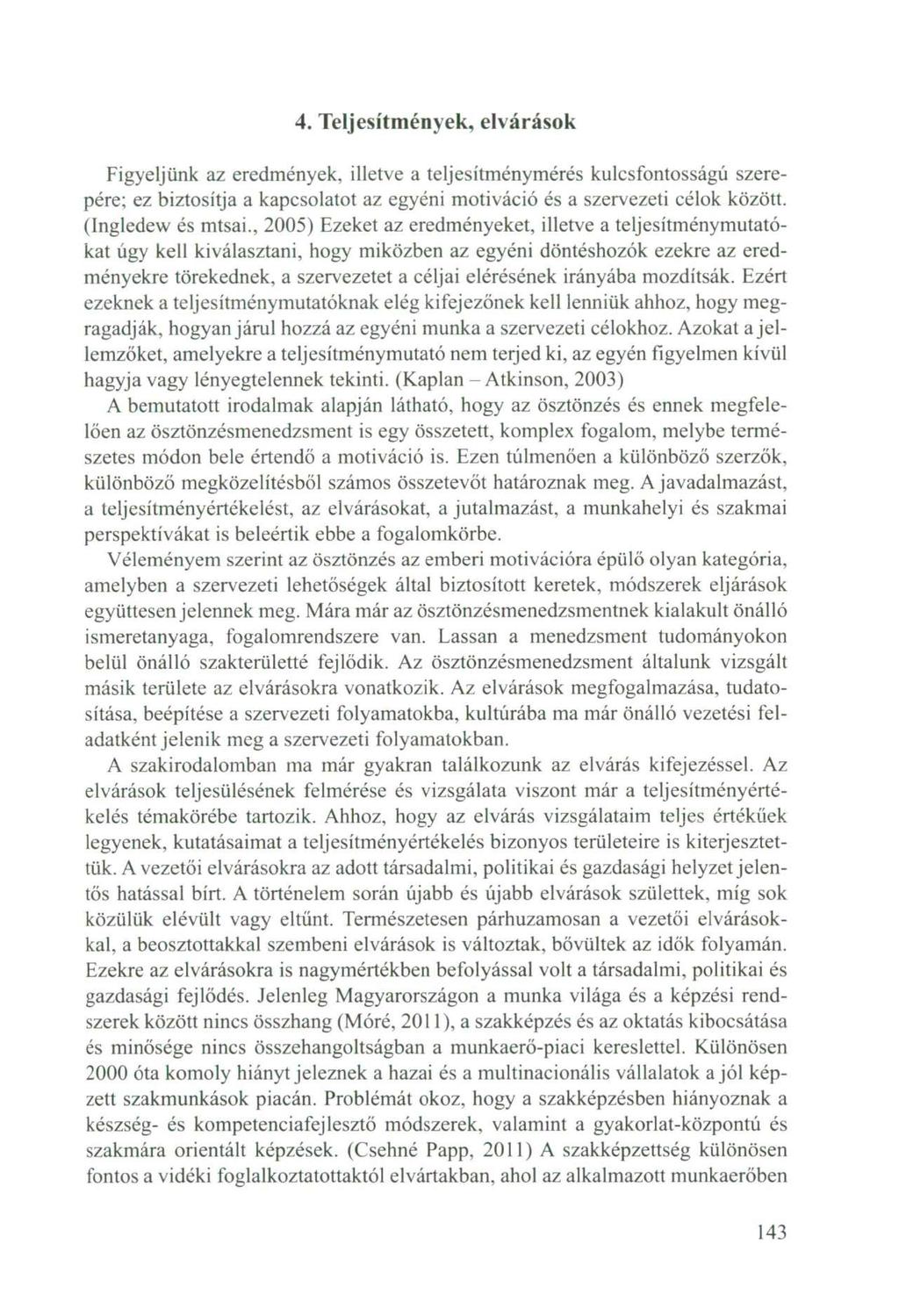 4. Teljesítmények, elvárások Figyeljünk az eredmények, illetve a teljesítménymérés kulcsfontosságú szerepére; ez biztosítja a kapcsolatot az egyéni motiváció és a szervezeti célok között.