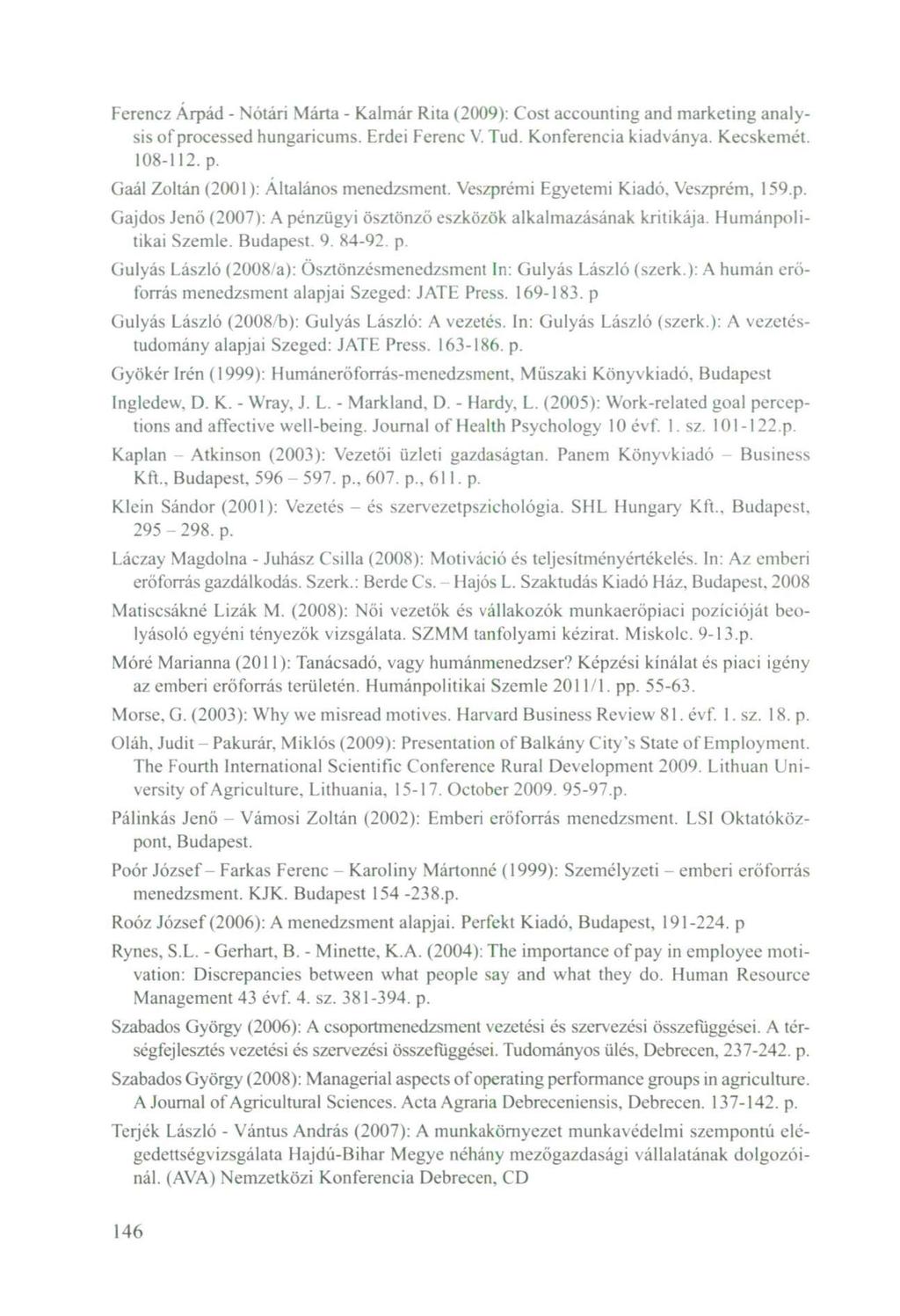 Ferencz Árpád - Nótári Márta - Kalmár Rita (2009): Cost accounting and marketing analysis of processed hungaricums. Erdei Ferenc V. Tud. Konferencia kiadványa. Kecskemét. 108-112. p. Gaál Zoltán (2001): Általános menedzsment.