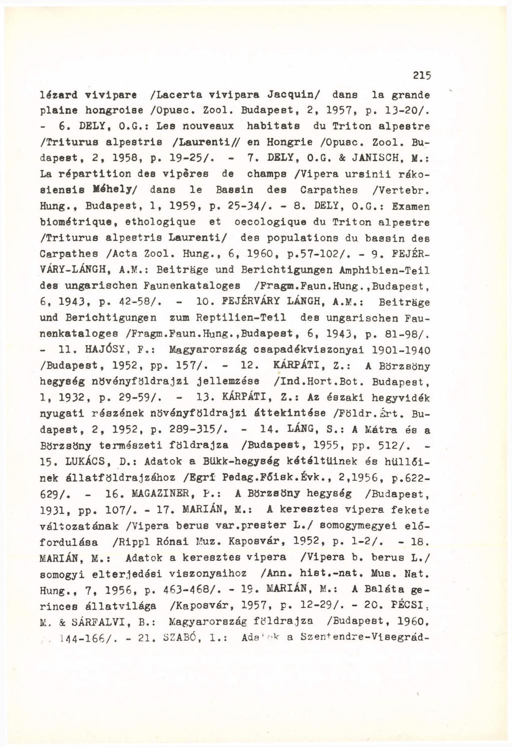 lézard vivipare /Lacerta vivipara Jacquin/ dans la grande plaine hongroise /Opuec. Zool. Budapest, 2, 1957, p. 13-20/. - 6. DELY, O.G.