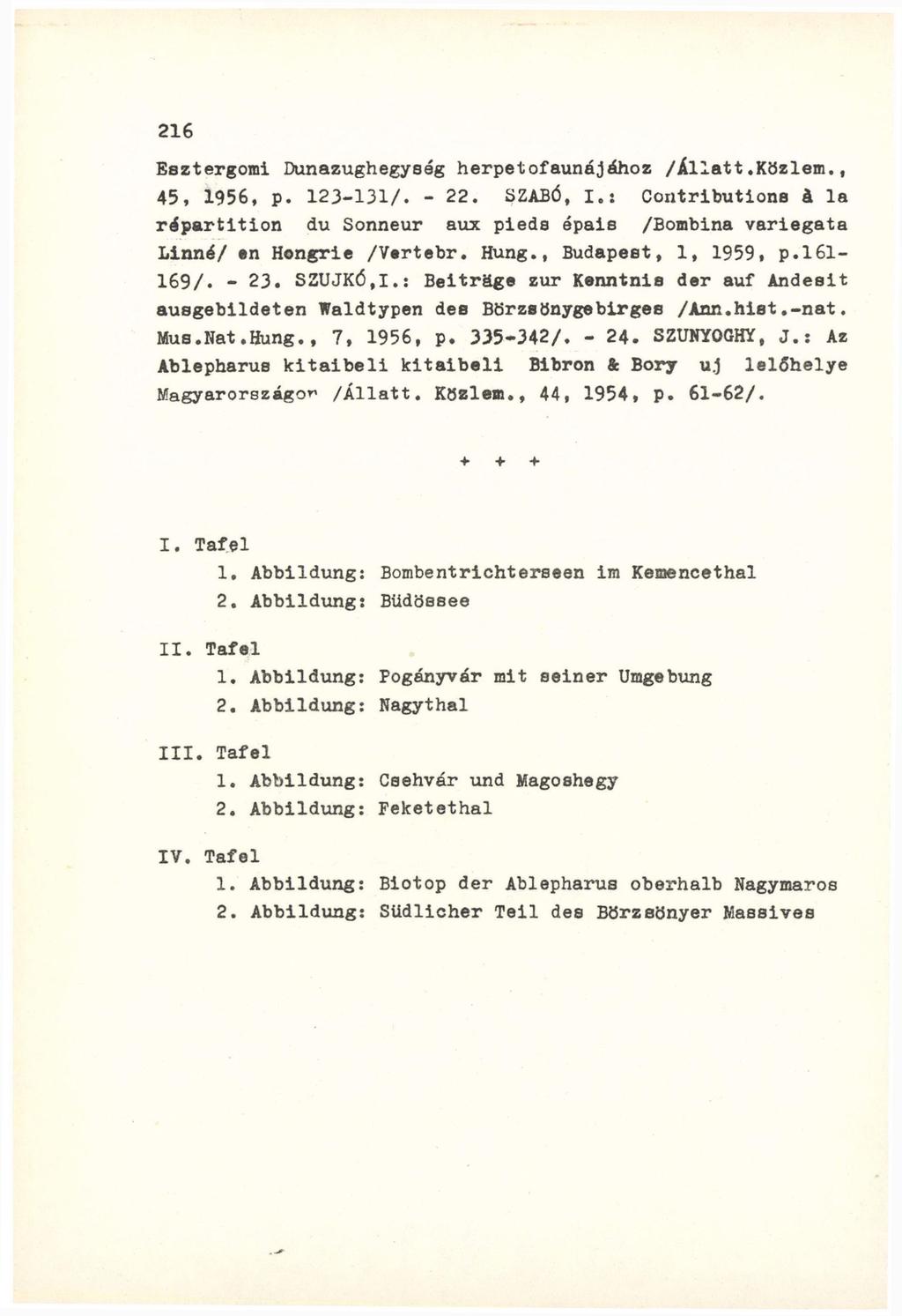 Esztergomi Dunazughegység herpetofaunájához /illatt.közlem., 45, 1956, p. 123-131/. - 22. SZABÓ, I.