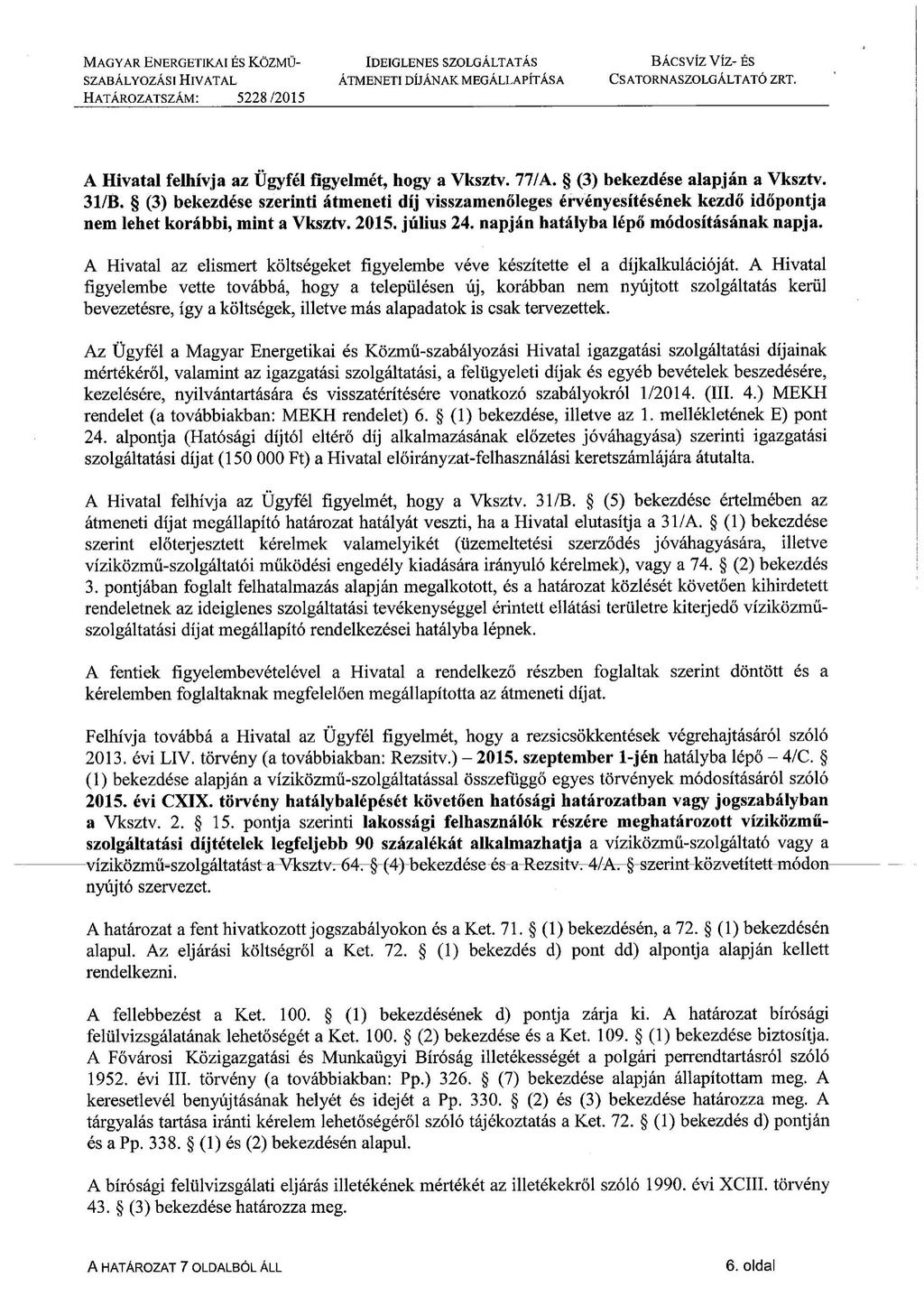 MAGYAR ENERGETIKÁI És KÖZMŰSZABÁLYOZÁSI HIVATAL BÁCSVÍZ Víz- És A Hivatal felhívja az Ügyfél figyelmét, hogy a Vksztv. 77/A. (3) bekezdése alapján a Vksztv. 31/B.