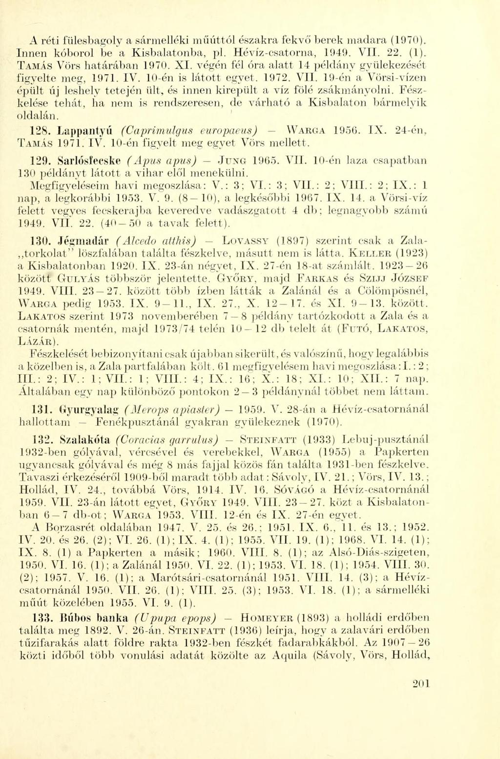 A réti fülesbagoly a sármelléki műúttól északra fekvő berek madara (1970). Innen kóborol be a Kisbalatonba, pl. Hévíz-csatorna, 1949. VII. 22. (1). TAMÁS Vörs határában 1970. XI.