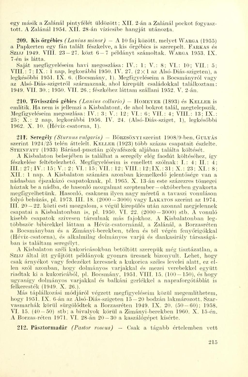 «gy másik a Zalánál pintyfélét üldözött; XII. 2-án a Zalánál pockot fogyasztott. A Zalánál 1954. XII. 28-án vízicsibe hangját utánozta. 209.