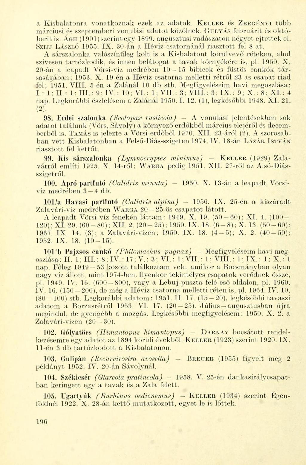 a Kisbalatonra vonatkoznak ezek az adatok. KELLER és ZERGÉNYI több márciusi és szeptemberi vonulási adatot közölnek, GULYÁS februárit és októberit is. ÁGH (1901) szerint egy 1899.