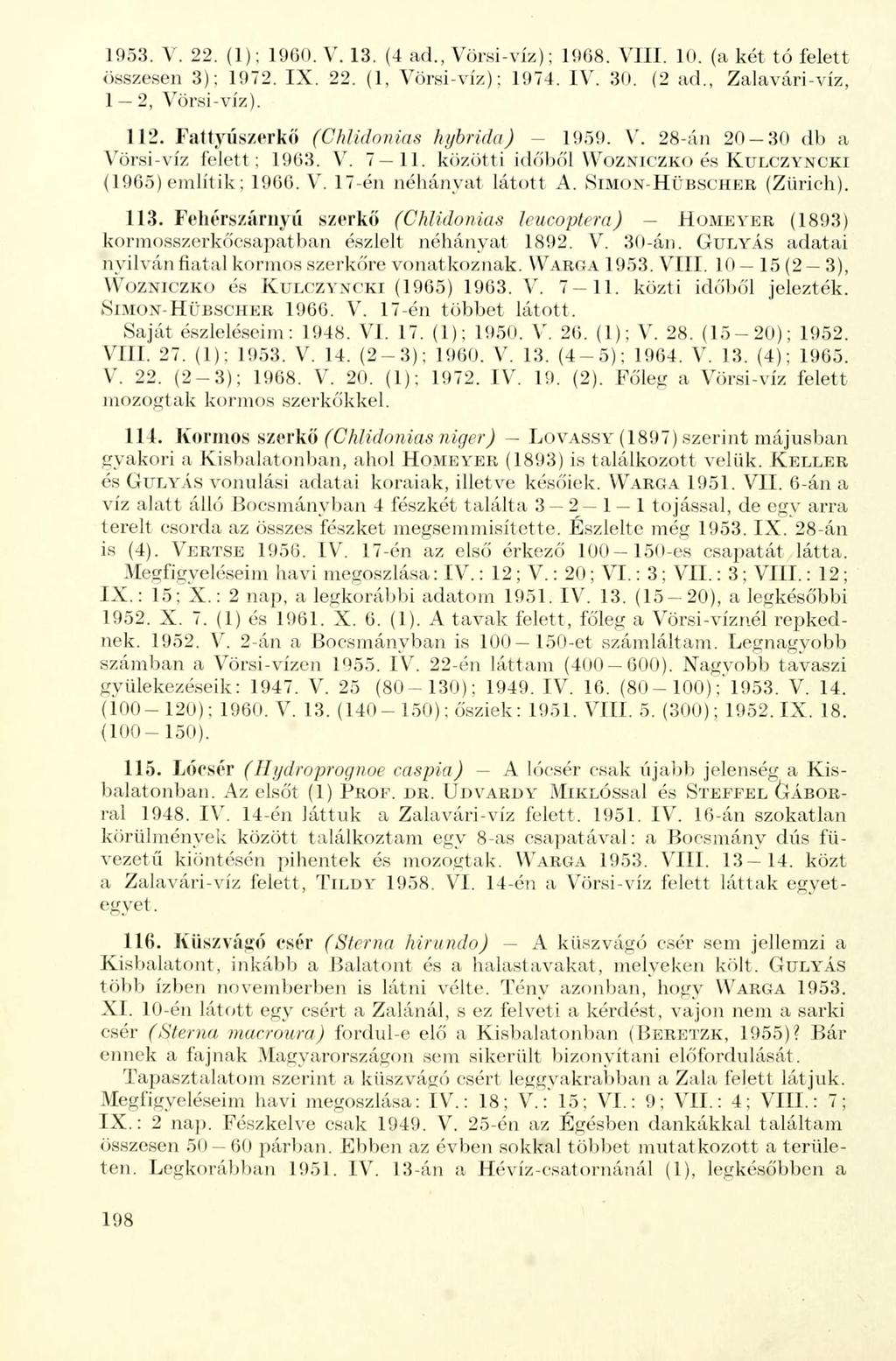 1953. V. 22. (1); 1960. V. 13. (4 ad., Vörsi-víz); 1968. VIII. 10. (a két tó felett összesen 3): 1972. IX. 22. (1, Vörsi-víz): 1974. IV. 30. (2 ad., Zalavári-víz, 1 2, Vörsi-víz). 112.