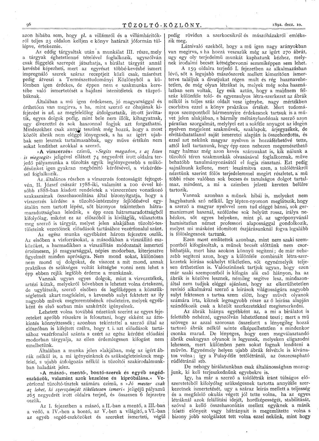 96 TŰZOLTÓ-KÖZLÖNY. 1892. decz. ID. azon hibába sem, hogy pl. a villámról és a villámháritókról teljes 23 oldalon kelljen e könyv határait jóformán túllépve, értekeznie.