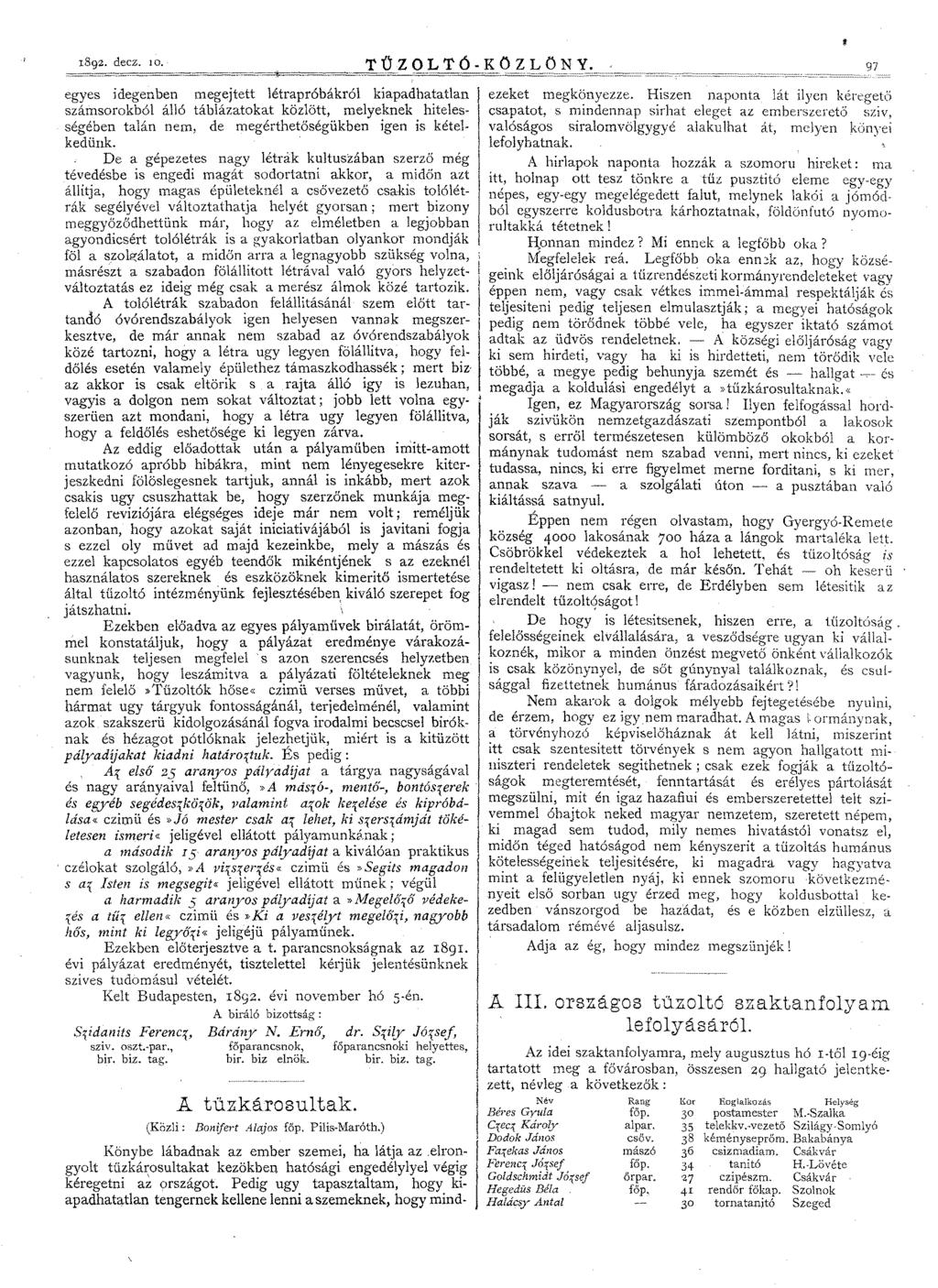 1892. decz. 10. egyes idegenben megejtett létrapróbákról kiapadhatatlan számsorokból álló táblázatokat közlött, melyeknek hitelességében talán nem, de megérthetőségükben igen is kételkedünk.