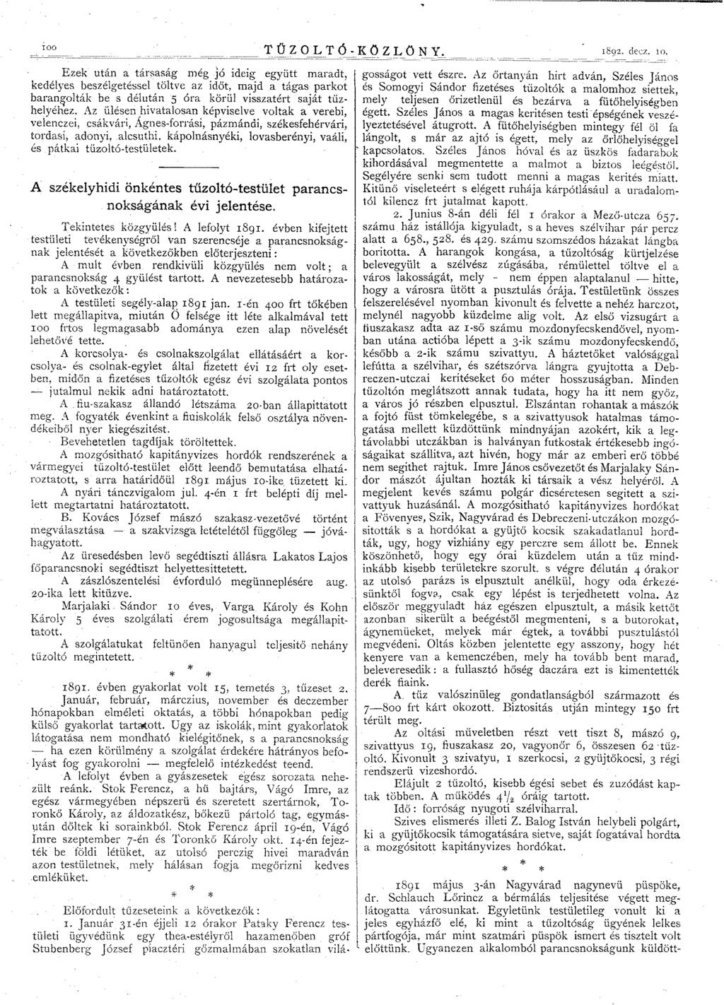 100 Ezek után a társaság még JÓ ideig együtt maradt, kedélyes beszélgetéssei töltve az időt, majd a tágas parkot baran&"olták be s délután 5 óra körűl visszatért saját tűzhelyéhez.