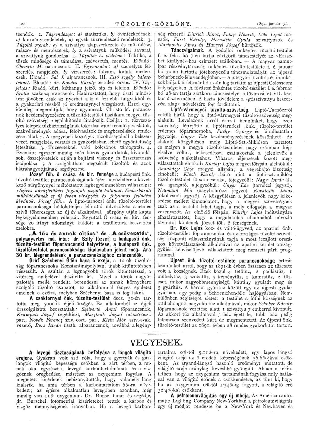 10 TŰZOLTO-KÖZLÖNY. 1892. január 31. teendők. 2. Tűsrendészet : aj statisztika, b) óvintézkedések, e) kormányrendeletek, d) egyéb tűzrendészeti rendeletek. 3. TŰ{91tó szerek : aj a szivattyu alapszerkezete és működése, mászó- és mentő szerek, b) a szivattyuk működési zavarai, a szivattyuk gondozása.