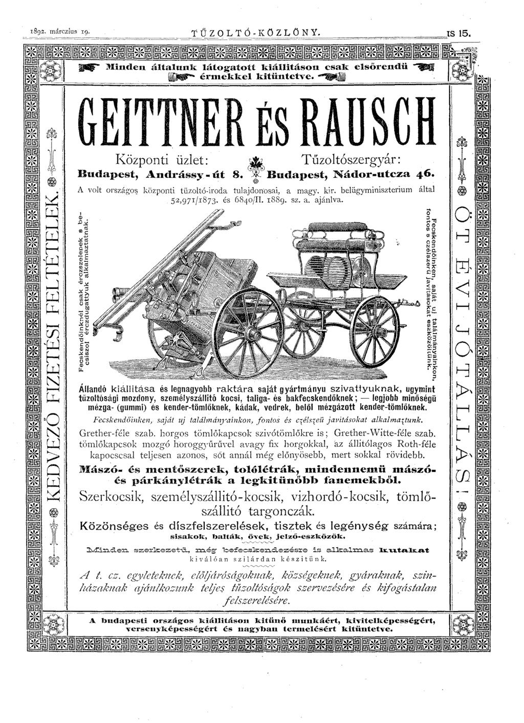általunk látogatott kiállitáson csak..- érmekkel kitüntetve. ~ GEITTNER ÉS RAUSCH Központi üzlet: ~ Tűzoltószergyár : Budapest, Andrássy - út 8. G,~'f'? Budapest, Nádor-utcza 46.