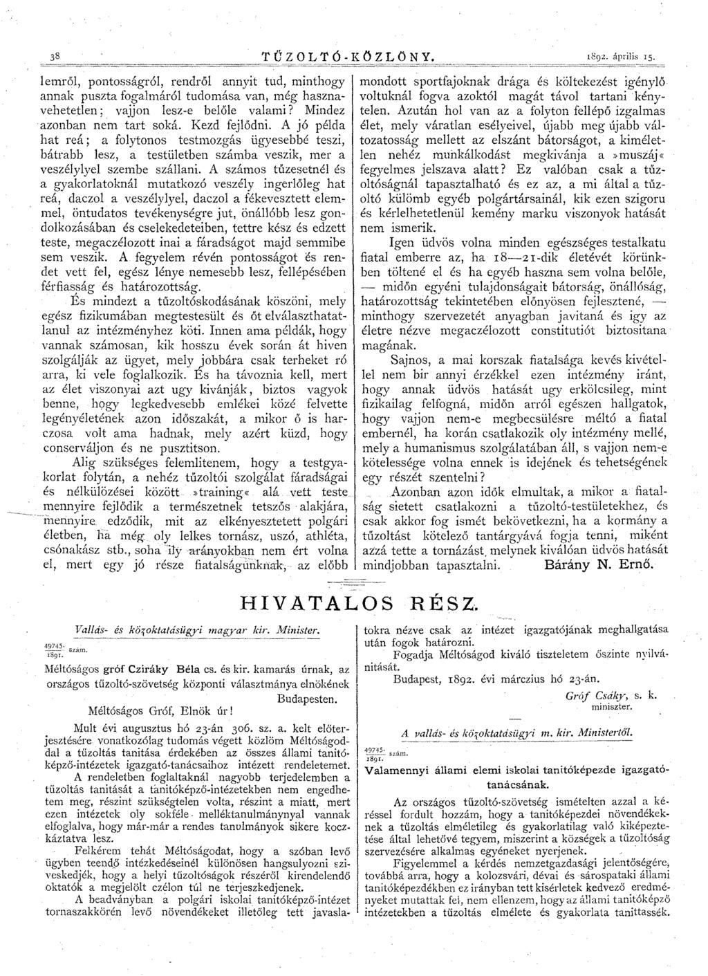 TŰZOLTÓ-KÖZLÖNY. 1892. április IS. lemről, pontosságról, rendről annyit tud, minthogy annak puszta fogalmáról tudomása van, még hasznavehetetlen; vajjon lesz-e belőle valami?