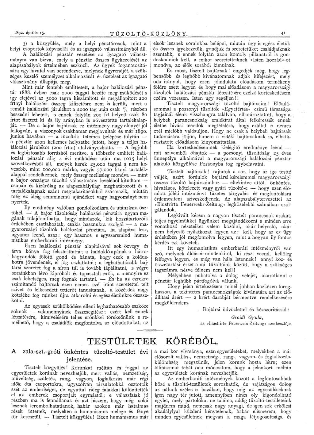 1892. április IS. Tűzot_TÓ-KO ZLONY. 41 3) a közgyülés, mely a helyi pénztárosok, mint a helyi csoportok képviselői és az igazgató választmányból áll.