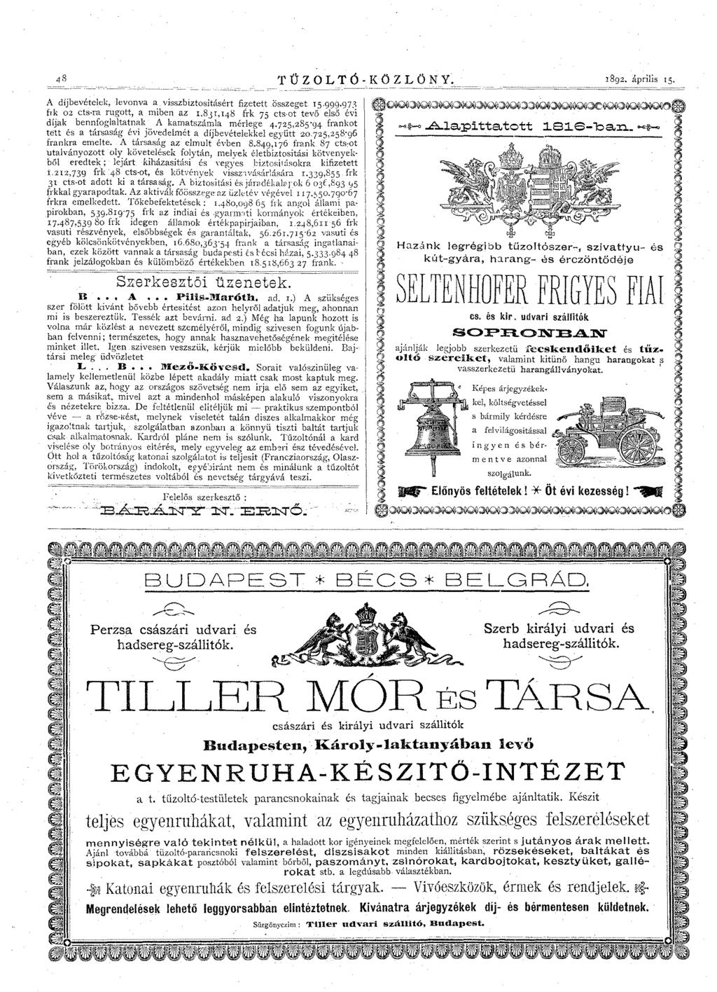 TŰZOLTÓ-KÖZLÖNY~ 1892. aprilis 15. A díjbevételek,levonva a vieszbiztositásérr fizetett összeget 15,999.973 frk oz ets-ra rugott, a miben az 1.831,148.