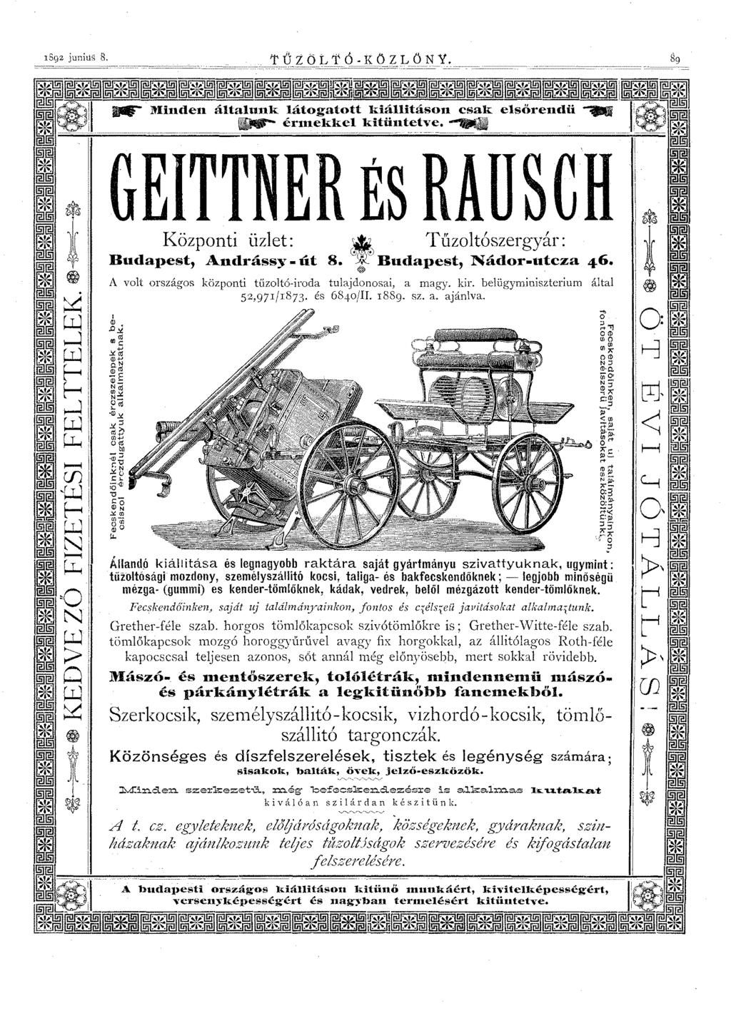 1892 junius 8. l' Ű t ÖLT ó. KÖZ L Ö:N Y. általunk látogatott kiáuitáson csak..- érntekkel kitüntetve. _ GEITTNER ÉS RAUSCH Központi üzlet: ~ Tűzoltószergyár: Budapest, Andrássy _út 8.
