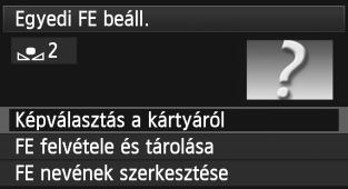 O Egyedi fehéregyensúly Képválasztás a kártyáról Először készítsen felvételt egy sima, fehér színű tárgyról az FE felvétele és tárolása rész 4. lépése (144. o.) szerint.