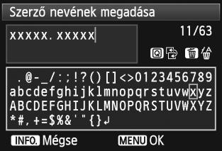 Forgassa a <5> tárcsát, válassza ki a [Szerző nevének megadása] vagy a [Szerzői jogi adatok megadása] opciót, majd nyomja meg a <0> gombot. Adja meg a szöveget.