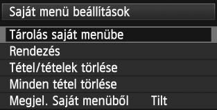 Válassza a [Tárolás saját menübe] lehetőséget, majd nyomja meg a <0> gombot. Regisztrálja a kívánt elemeket. Válassza ki a regisztrálni kívánt elemet, majd nyomja meg a <0> gombot.