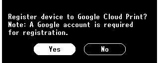 eszközt a Google Felh. Nyomt.-hoz? Megjegyzés: Google-fiók szük. reg. hoz. (Register device to Google Cloud Print? Note: A Google account is required for registration.)] üzenet jelenik meg.