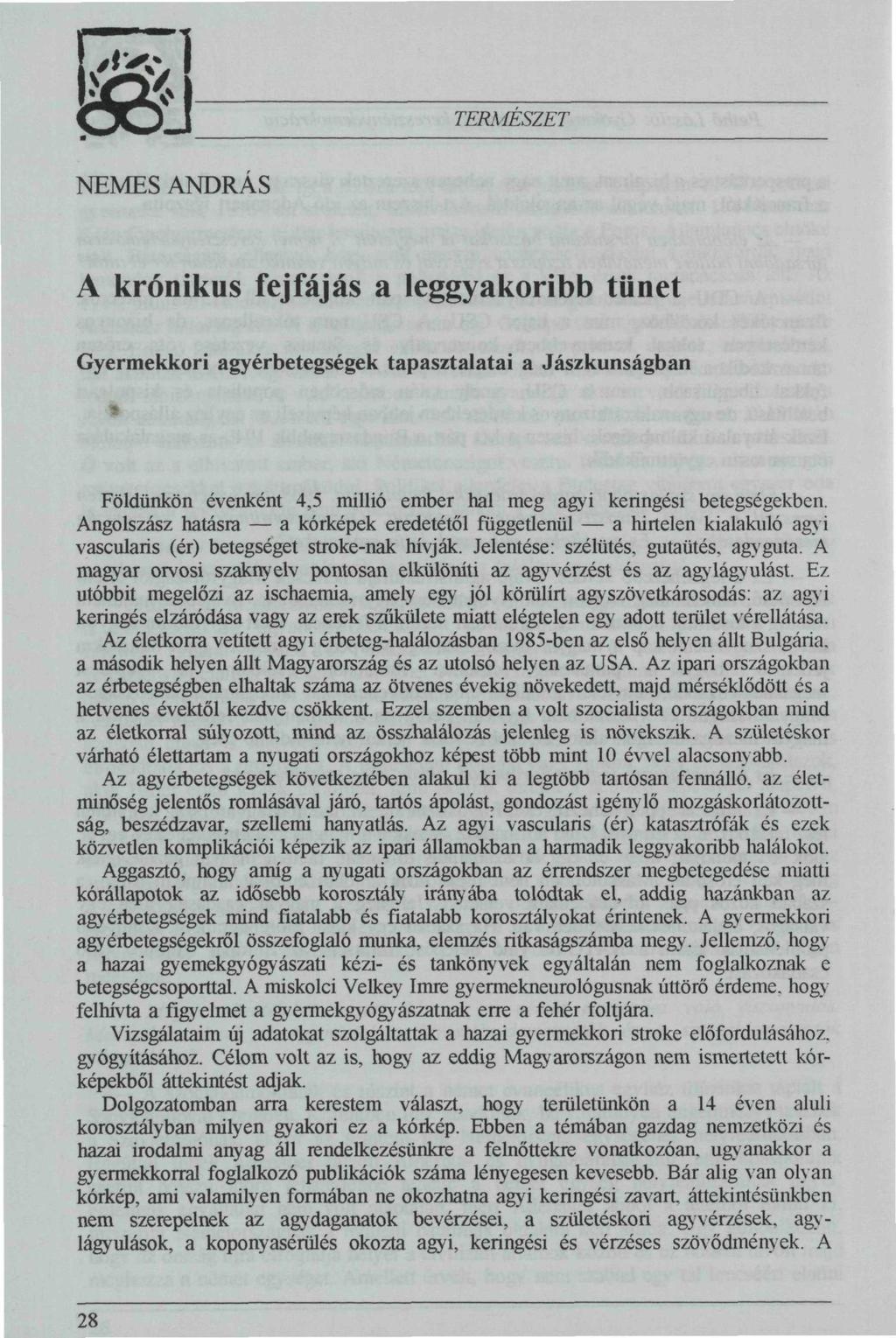 NEMES ANDRÁS A krónikus fejfájás a leggyakoribb tünet Gyermekkori agyérbetegségek tapasztalatai a Jászkunságban Földünkön évenként,5 millió ember hal meg agyi keringési betegségekben.