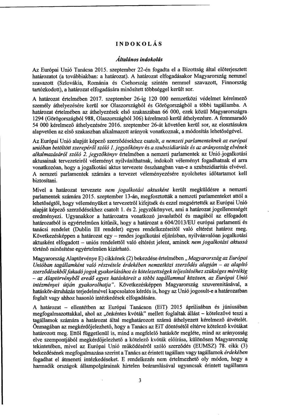 INDOKOLÁ S Általános indokolás Az Európai Unió Tanácsa 2015. szeptember 22-én fogadta el a Bizottság által előterjesztett határozatot (a továbbiakban: a határozat).