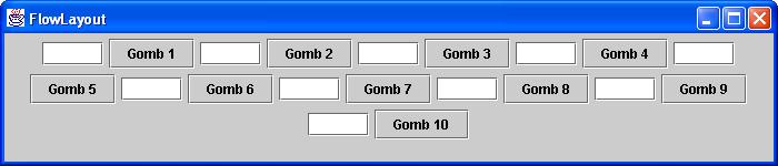 Feladat FlowLayoutTest Tegyünk az alkalmazás 700*100-as méretű keretébe 10 szövegmező (JTextField) és nyomógomb (JButton) párost, a sorokat középre igazítva!