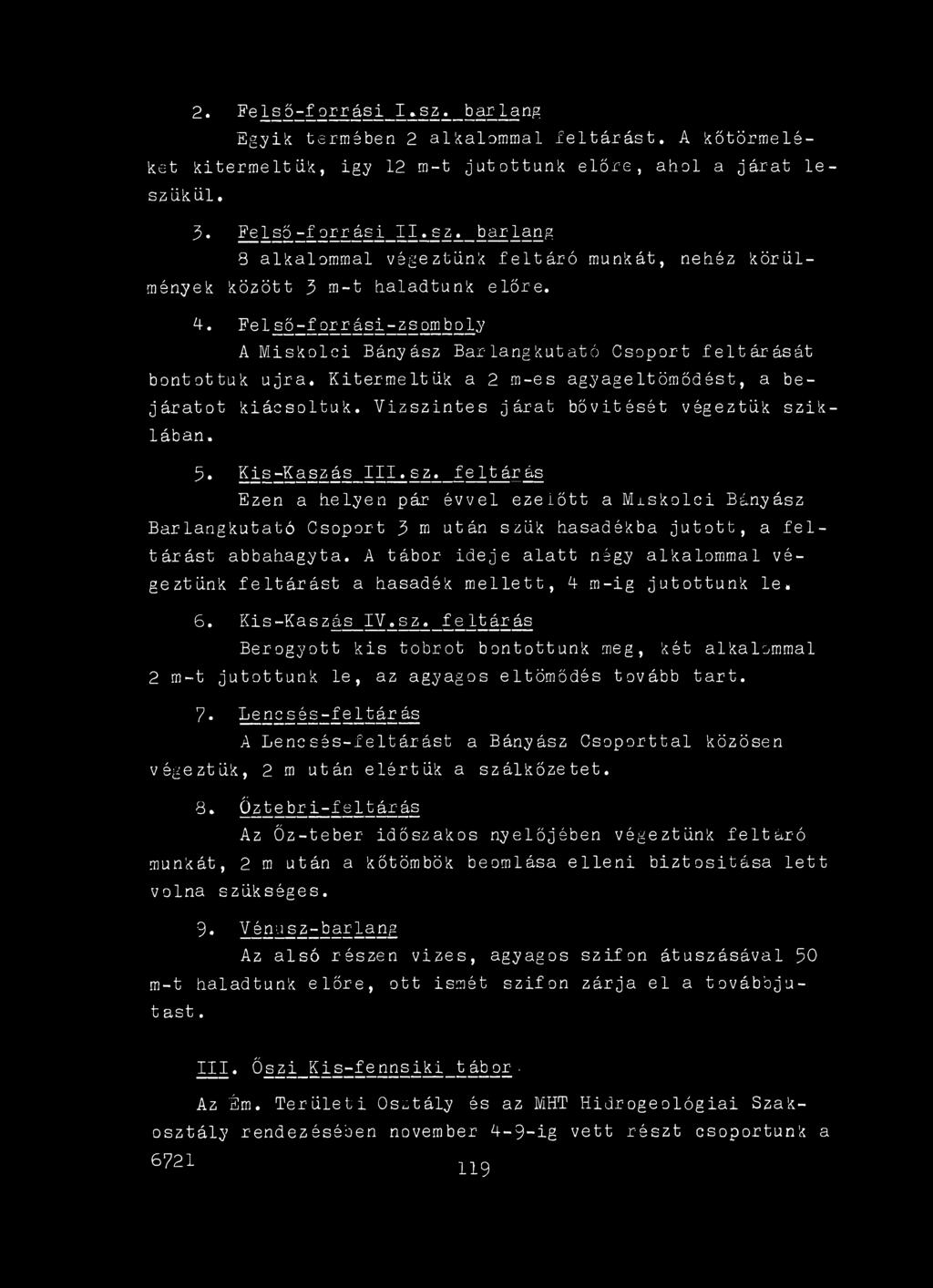 A tábor ideje alatt négy alkalommal végeztünk feltárást a hasadék mellett, A m-ig jutottunk le. 6 Kis-Kaszá