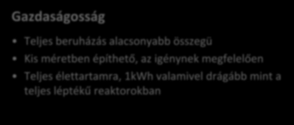 Gazdaságosság Teljes beruházás alacsonyabb összegü Kis méretben építhető, az igénynek