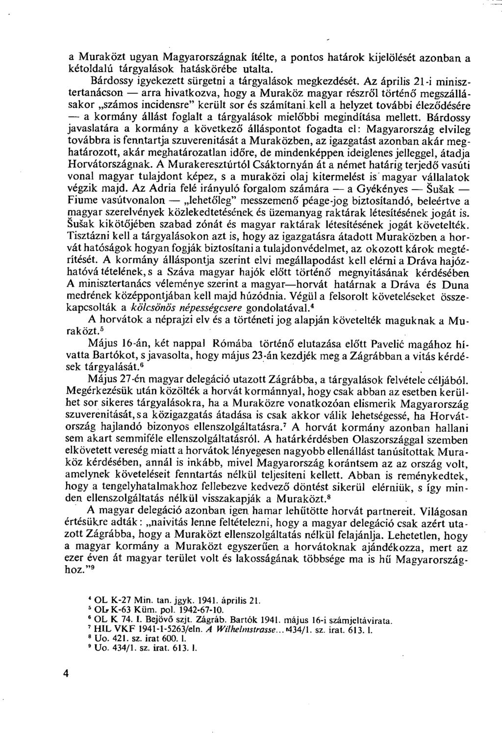 a Muraközt ugyan Magyarországnak ítélte, a pontos határok kijelölését azonban a kétoldalú tárgyalások hatáskörébe utalta. Bárdossy igyekezett sürgetni a tárgyalások megkezdését.