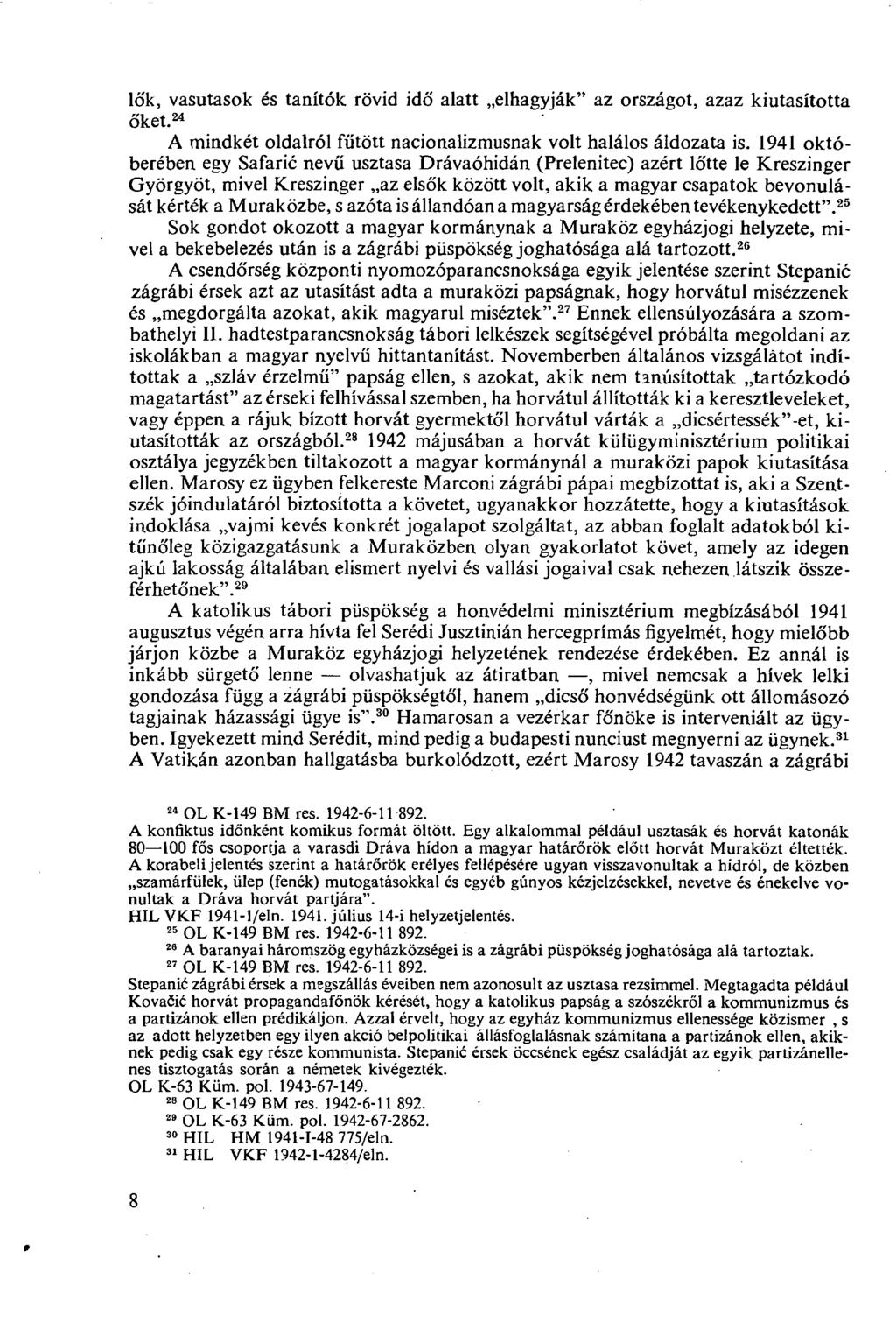 lők, vasutasok és tanítók rövid idő alatt elhagyják" az országot, azaz kiutasította őket. 24 A mindkét oldalról fűtött nacionalizmusnak volt halálos áldozata is.