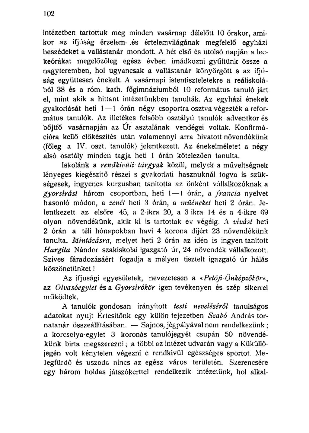 intézetben tartottuk meg minden vasárnap délelőtt 10 órakor, amikor az ifjúság érzelem-.és értelemvilágának megfelelő egyházi beszédeket a vallástanár mondott.