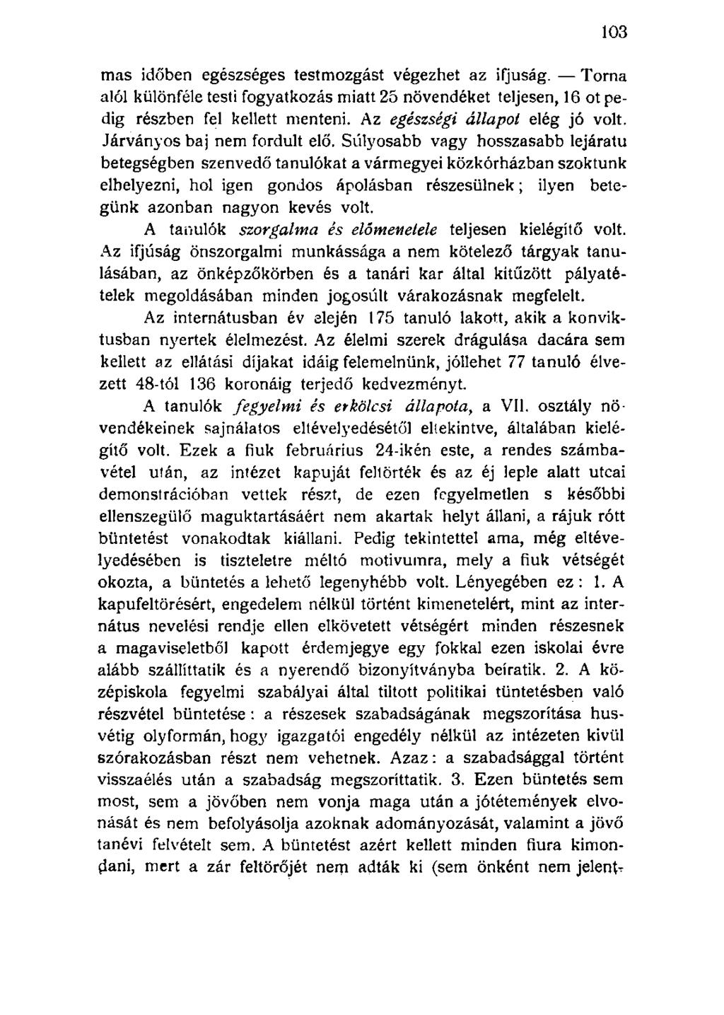 mas időben egészséges testmozgást végezhet az ifjúság. Torna alól különféle testi fogyatkozás miatt 25 növendéket teljesen, 16 ot pedig részben fel kellett menteni. Az egészségi állapot elég jó volt.