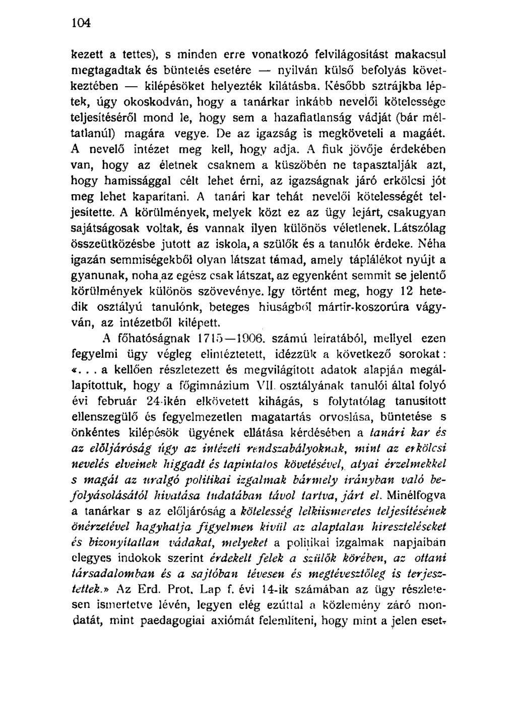 kezett a tettes), s minden erre vonatkozó felvilágosítást makacsul megtagadtak és büntetés esetére nyilván külső befolyás következtében kilépésöket helyezték kilátásba.
