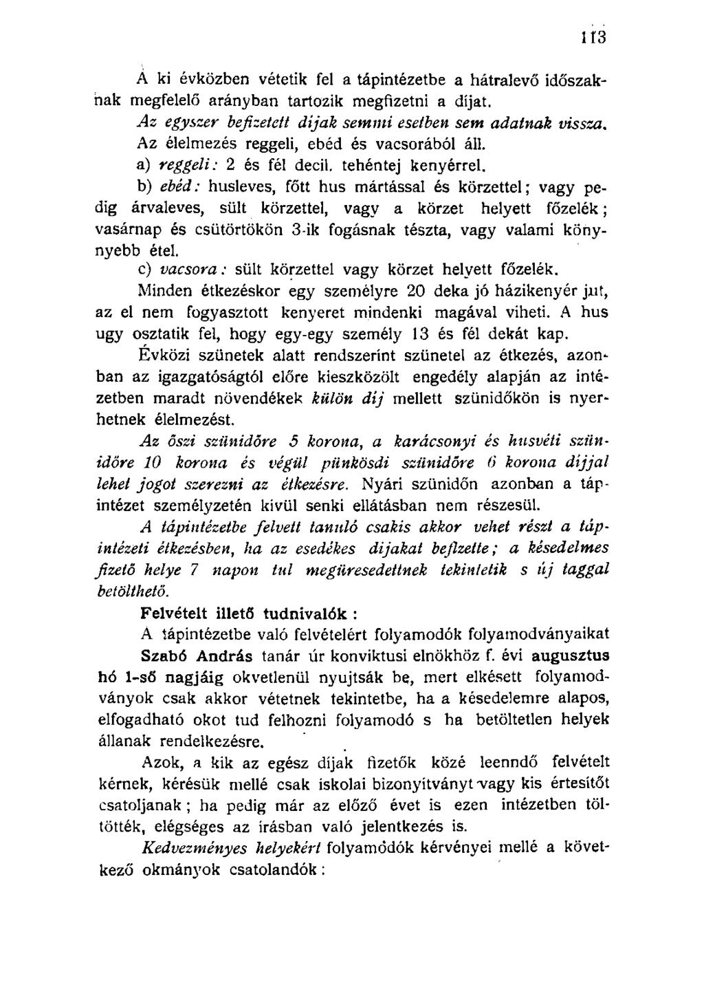 Á ki évközben vétetik fel a tápintézetbe a hátralevő időszaknak megfelelő arányban tartozik megfizetni a díjat. Az egyszer befizetett díjak semmi esetben sem adatnak vissza.