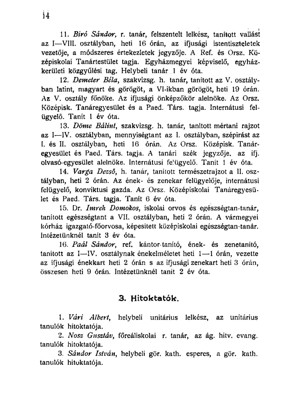 11. Biró Sándor, r. tanár, felszentelt lelkész, tanított vallást az I VIII. osztályban, heti 16 órán, az ifjúsági istentiszteletek vezetője, a módszeres értekezletek jegyzője. A Ref. és Orsz.