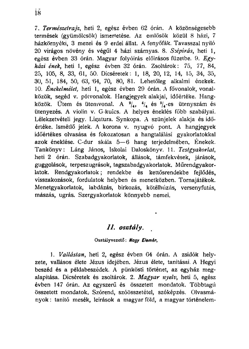 7. Természetrajz, heti 2, egész évben 62 órán. A közönségesebb termések (gyümölcsök) ismertetése. Az emlősök közül 8 házi, 7 házkörnyéki, 3 mezei és 9 erdei állat. A fenyőfák.