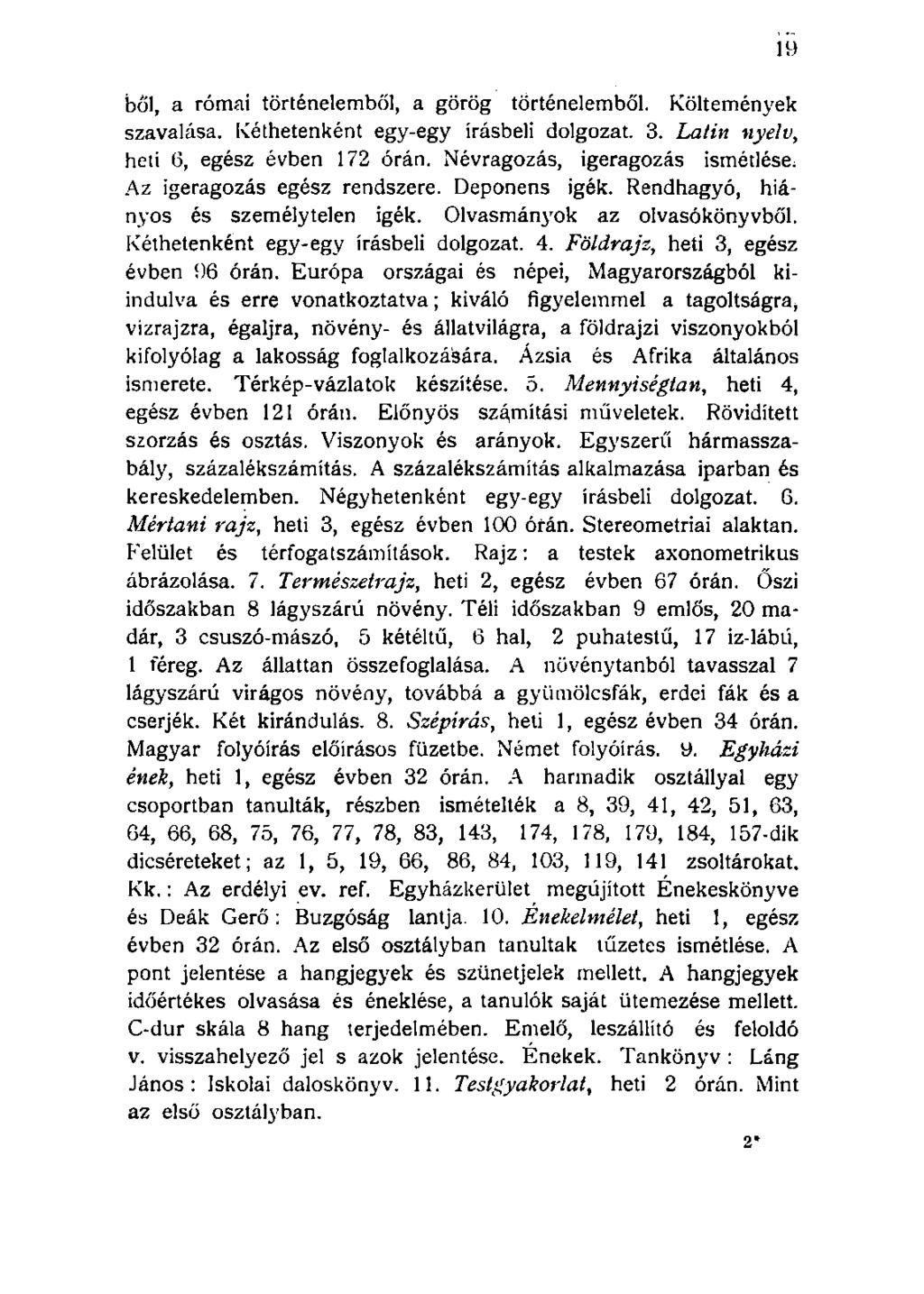 bői, a római történelemből, a görög történelemből. Költemények szavalása. Kéthetenként egy-egy írásbeli dolgozat. 3. Latin nyelv, heti 6, egész évben 172 órán.