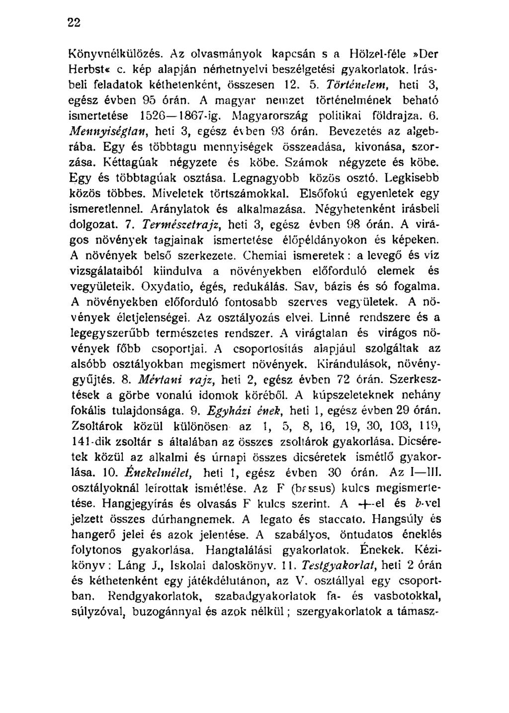Könyvnélkülözés. Az olvasmányok kapcsán s a Hölzel-féle»Der Herbst«c. kép alapján nérhetnyelvi beszélgetési gyakorlatok. írásbeli feladatok kéthetenként, összesen 12. 5.