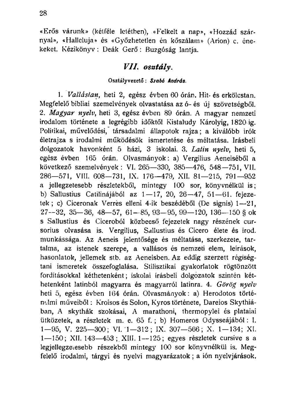 «Erős várunk» (kétféle letétben), «Felkelt a nap», «Hozzád szárnyal», «Halleluja» és «Győzhetetlen én kőszálam» (Árion) c. énekeket. Kézikönyv : Deák Gerő : Buzgóság lantja. VII. osztály.