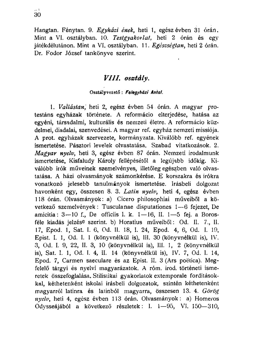 Hangtan. Fénytan. 9. Egyházi ének, heti 1, egész évben 31 órán. Mint a VI. osztályban. 10. Testgyakorlat, heti 2 órán és egy játékdélutánon. Mint a VI. osztályban. 11. Egészségtan, heti 2 órán. Dr.