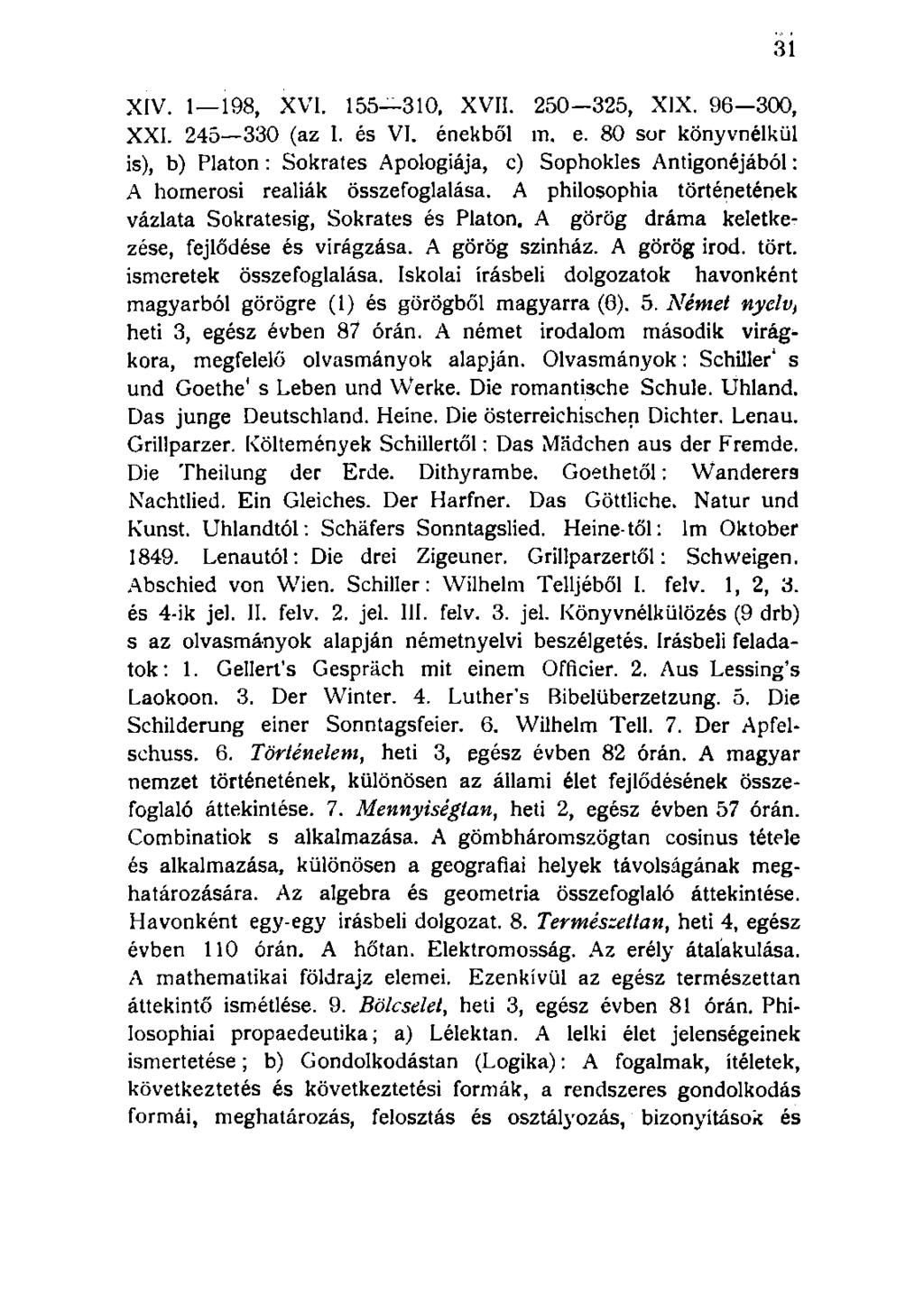 XIV. 1 198, XVI. 155 310, XVII. 250 325, XIX. 96 300, XXI. 245 330 (az I. és VI. énekből m. e.